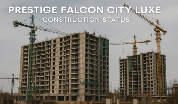 Prestige Falcon City Luxe Construction Status Prestige Falcon City Luxe Construction Status